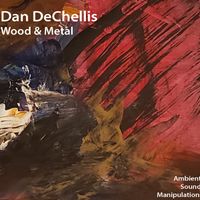 Wood and Metal by Dan DeChellis