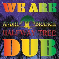 We Are Dub by Andru Branch & Halfway Tree