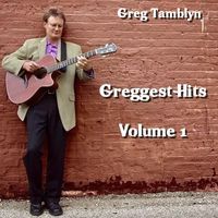 Greggest Hits Vol 1 by Greg Tamblyn