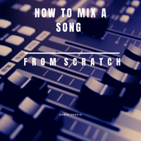 How To Mix A Song From Scratch