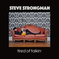 Tired of Talkin' by Steve Strongman