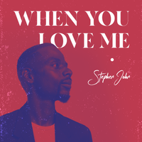 When You Love Me by Stephen John feat. Llettesha Sylvester, Elan Trotman