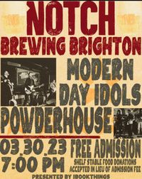 Modern Day Idols at Notch Brewery with specisl guests Powderhouse. 21+, No Cover.