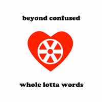 Whole Lotta Words (Before You Get to Love) by Beyond Confused
