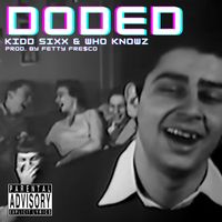 Doded by Kidd Sixx & Who Knowz Prod. by Fetty Fresco