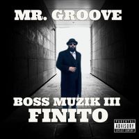 Boss Muzik III: Finito Volume One by Mr. Groove