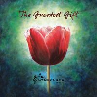 The Greatest Gift by Sonbranch Music