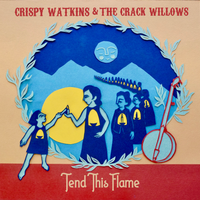 Tend This Flame by Crispy Watkins & The Crack Willows