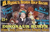 B Rude;s Birthday Party with Teddy Faley, Dinosaur Burps Sly Roosevelt and Travis Stephens and His Gang
