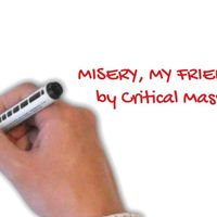 Misery, My Friend by Critical Mass