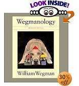 Wegmanology by William Wegman. Hardcover, 128 pages. Seller: Amazon.com
