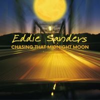 Chasing That Midnight Moon by Eddie Sanders