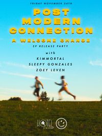 Post Modern Connection "A Welcome Change" EP release party w/ Kimmortal, Sleepy Gonzales & Zoey Leven