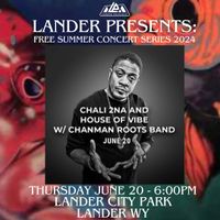  Lander Presents: Free Summer Concert Series 2024:  Chali 2na with Chanman Roots Band