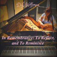In Remembrance; To Reflect, and To Reminisce by D.J. Hoffman