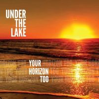 Your Horizon Too by Under The Lake
