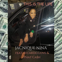 This Is The Life featuring RICARDO LOVE and PHAT CA$H by JACNIQUE NINA