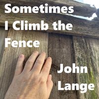 Sometimes I Climb the Fence by John Lange