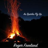 As Sparks Fly Up by Roger Freeland