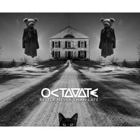 Better Never Than Late by Octavate