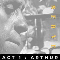 Serve act 1 : ARTHUR by Caleb Jermaine
