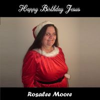 Happy Birthday Jesus (Remix) by Rosalee Moore