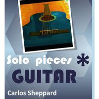 Solo Pieces Guitar by carlos@carlossheppard.com