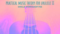 Practical Music Theory II - May 9 Workshop Fee