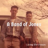 Living the Dream by A Band of Jones