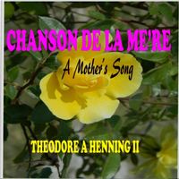 Chanson De La Me're (A Mother's Song) by Theodore A. Henning II