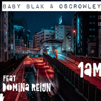 1AM by Baby Blak & Oscrowley feat Domina Reign
