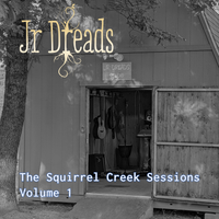 The Squirrel Creek Sessions, Vol. 1 by Jr Dreads