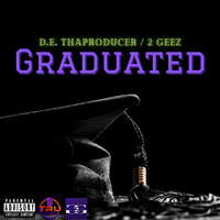 Graduated by 2 Geez & D.E. Tha Producer