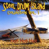 Steel Drum Island Collection: Hot Hot Hot & More on Steel Drums! by Tropical Music International