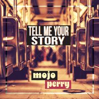 Tell Me Your Story by Mojo Perry