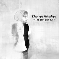 The Best Part E.P. by Kiernan McMullan