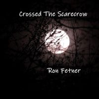 Crossed The Scarecrow by Ron Fetner