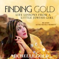 FINDING GOLD AUDIOBOOK  (Life Lessons From A Little Jewish Gir)  by michellegold