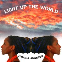 Light Up the World by Ithalia Johnson