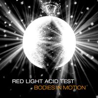 Bodies in Motion by Red Light Acid Test