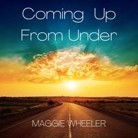 COMING UP FROM UNDER by Maggie Wheeler