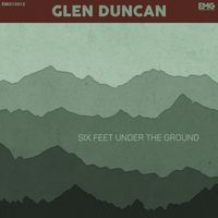 Six Feet Under The Ground by Glen Duncan
