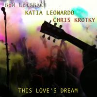 This Love's Dream by Ben Leinbach, Katia Leonardo, Chris Krotky