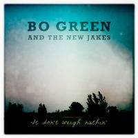 It Don't Weigh Nuthin' by Bo Green & The New Jakes