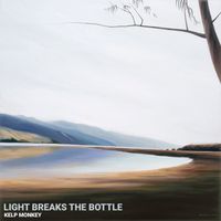 Light Breaks the Bottle by Kelp Monkey