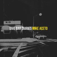 Dive Bar Diaries by Mike Aceto