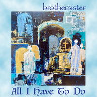 All I Have To Do by brothersister