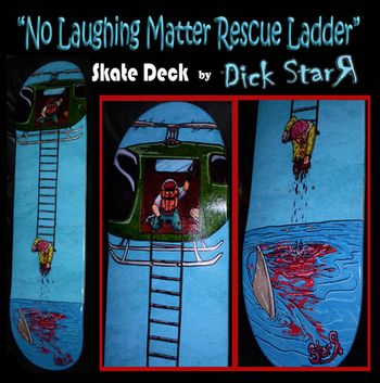 "No Laughing Matter Rescue Ladder" Original, hand painted skateboard deck. $250.00
