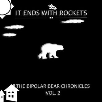 It Ends with Rockets - The Bipolar Bear Chronicles Concept Playlist on Spotify