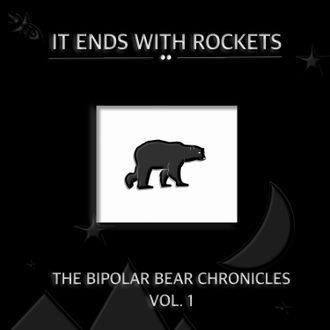 The Bipolar Bear Chronicles, Vol. 1 by It Ends with Rockets